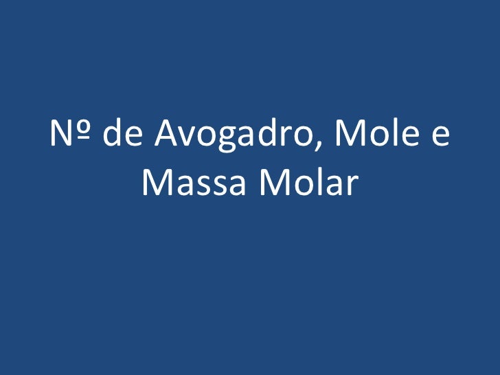 Nº de Avogadro, Mole e Massa Molar<br />