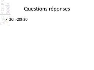 Questions réponses
• 20h-20h30
 