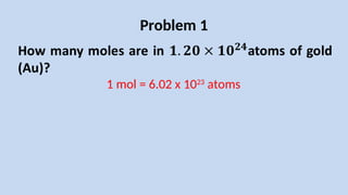 Problem 1
1 mol = 6.02 x 1023
atoms
 