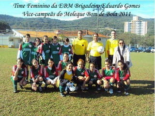 Time Feminino da EBM Brigadeiro Eduardo Gomes Vice-campeãs do Moleque Bom de Bola 2011 