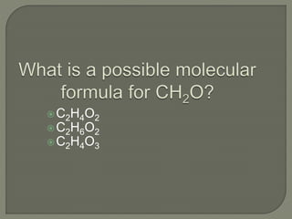 C2H4O2
C2H6O2
C2H4O3
 