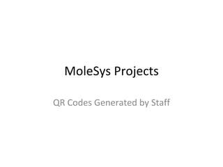 MoleSys Projects QR Codes Generated by Staff 