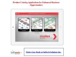 Product Catalog Application for Enhanced Business
Opportunities
Molex Case Study at Softweb Solutions Inc.
 