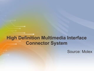 High Definition Multimedia Interface Connector System ,[object Object]