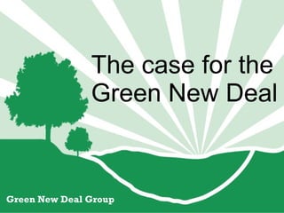 The case for the Green New Deal Green New Deal Group 