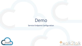 Demo
Service Endpoint Configuration
 