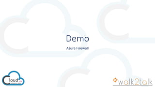 Demo
Azure Firewall
 