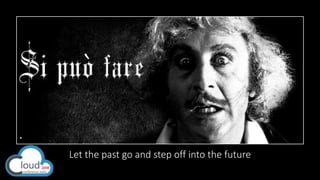 Let the past go and step off into the future
 