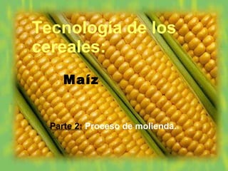 Tecnología de los cereales: ,[object Object],[object Object]