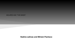 MOLIÈRE AND “THE MISER”
Nadine salinas and Miriam Pacheco
 
