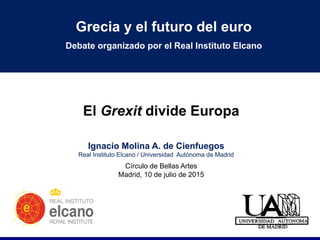 debate
Grecia y el futuro del Euro
Madrid, 10 de julio de 2015
#CrisisGriega
 