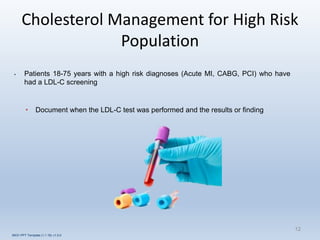 Cholesterol Management for High Risk
Population
12
• Patients 18-75 years with a high risk diagnoses (Acute MI, CABG, PCI) who have
had a LDL-C screening
• Document when the LDL-C test was performed and the results or finding
INOV PPT Template (1.1.16) v1.0.0
 