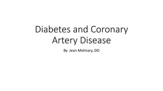 Diabetes and Coronary
Artery Disease
By Jean Molinary, DO
 