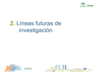 AETSA




2. Líneas futuras de
    investigación
 