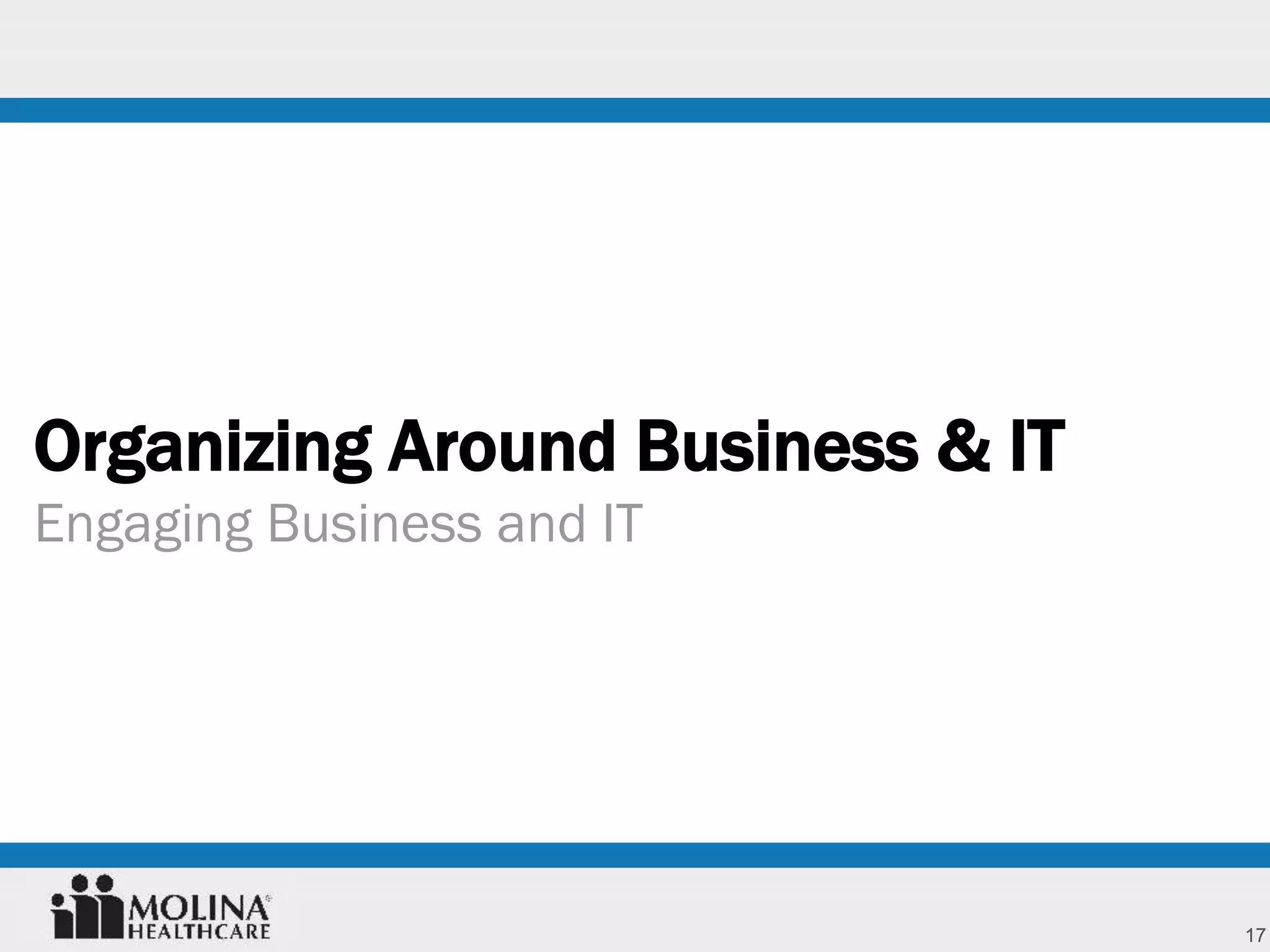 17
Organizing Around Business & IT
Engaging Business and IT
 