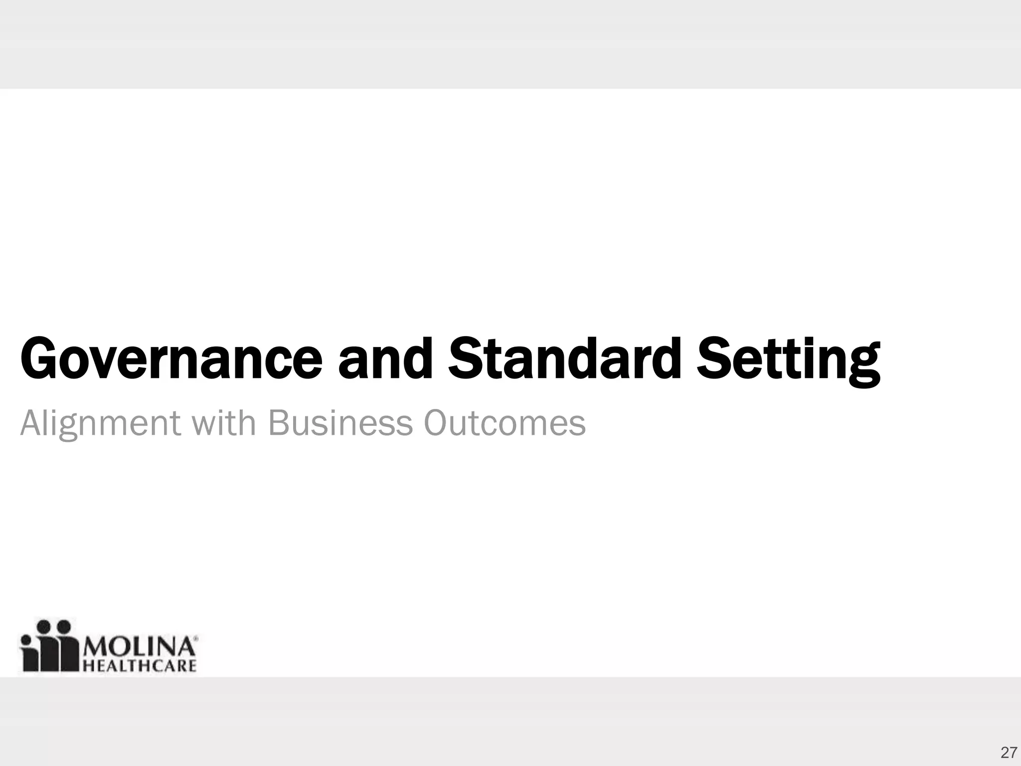 27
Governance and Standard Setting
Alignment with Business Outcomes
 