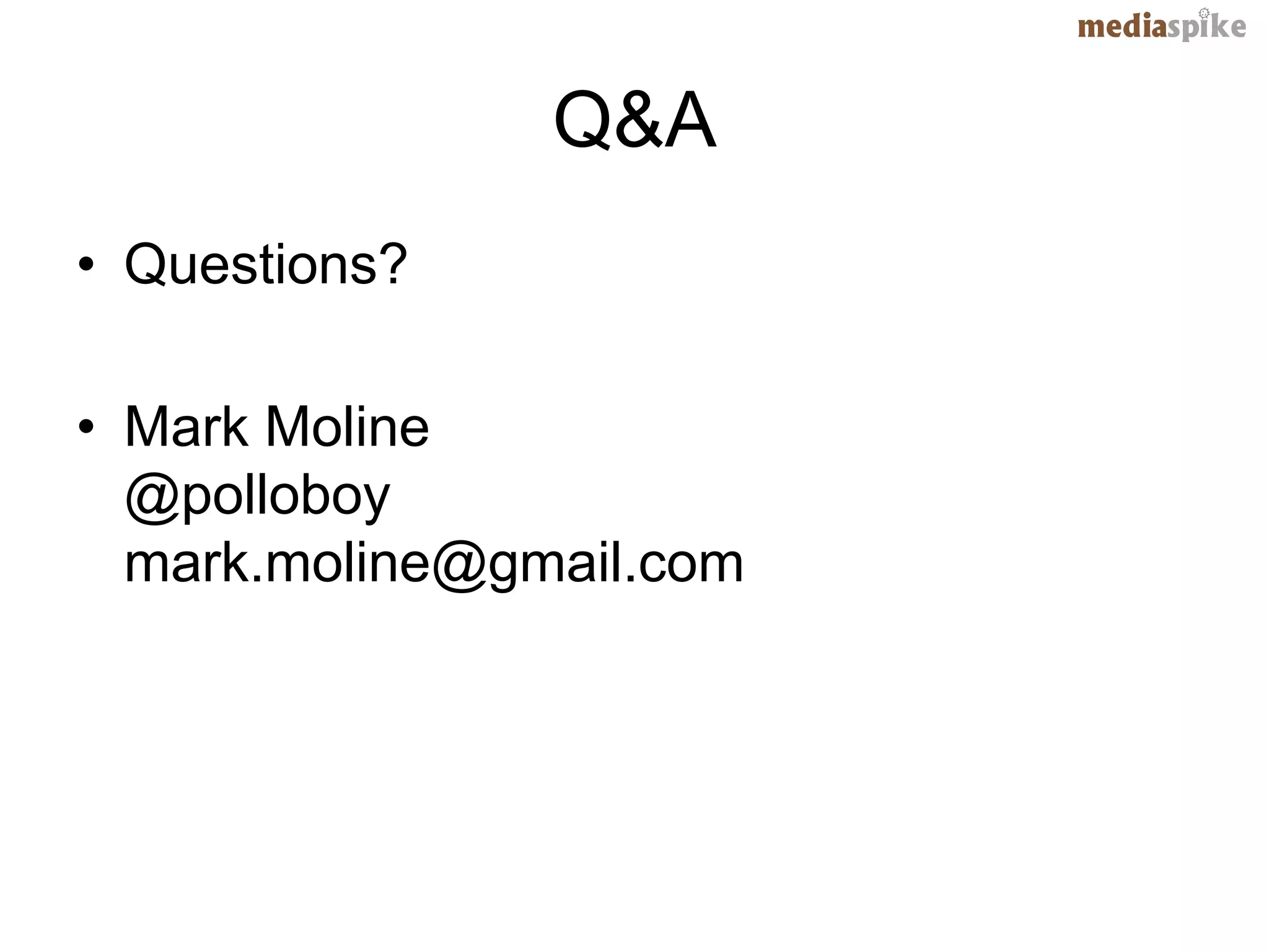 Q&A
• Questions?

• Mark Moline
  @polloboy
  mark.moline@gmail.com
 