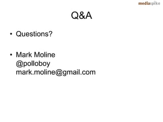 Q&A
• Questions?

• Mark Moline
  @polloboy
  mark.moline@gmail.com
 