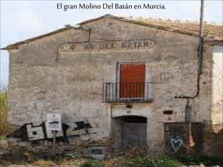 El gran Molino DelBatánen Murcia.
 