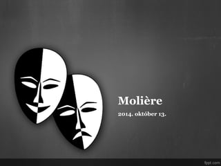 Molière 
2014. október 13. 
 