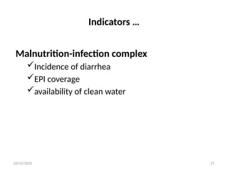 03/11/2025 27
Indicators …
Malnutrition-infection complex
Incidence of diarrhea
EPI coverage
availability of clean water
 