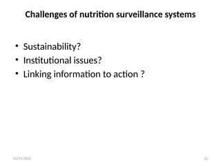 03/11/2025 31
Challenges of nutrition surveillance systems
• Sustainability?
• Institutional issues?
• Linking information to action ?
 