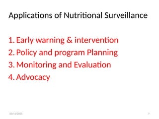 03/11/2025 7
Applications of Nutritional Surveillance
1.Early warning & intervention
2.Policy and program Planning
3.Monitoring and Evaluation
4.Advocacy
 