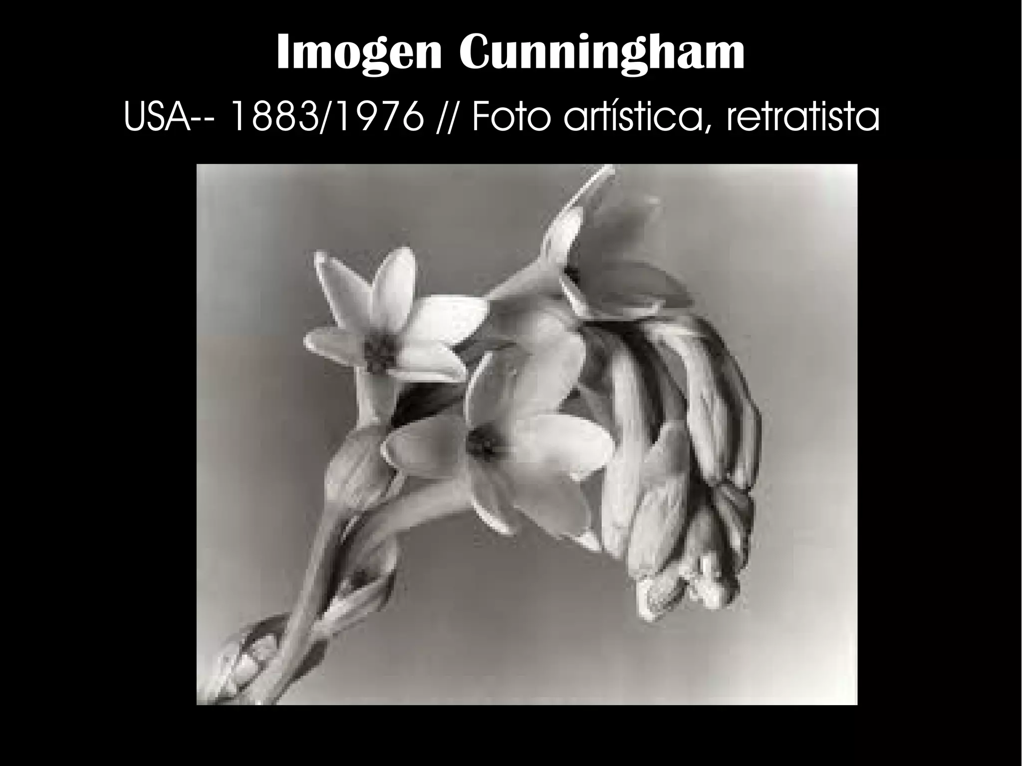 Imogen Cunningham
USA-- 1883/1976 // Foto artística, retratista
 