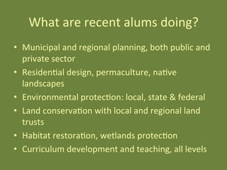What	
  are	
  recent	
  alums	
  doing?	
  
•  Municipal	
  and	
  regional	
  planning,	
  both	
  public	
  and	
  
pri...