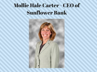 Mollie Hale Carter - CEO of
Sunflower Bank
 