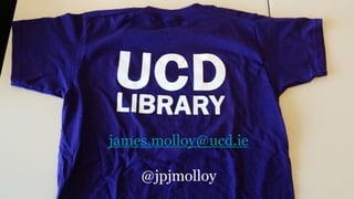 james.molloy@ucd.ie
@jpjmolloy
 