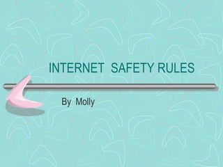 INTERNET  SAFETY RULES By  Molly 