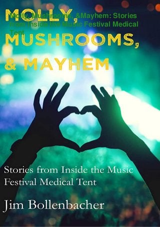 Molly, Mushrooms, &Mayhem: Stories
from Inside the Music Festival Medical
Tent
 