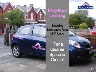 Molly Maid CleaningServicingthe creative firmsof Chicago‘For aCleanerSpace toCreate’ 1 