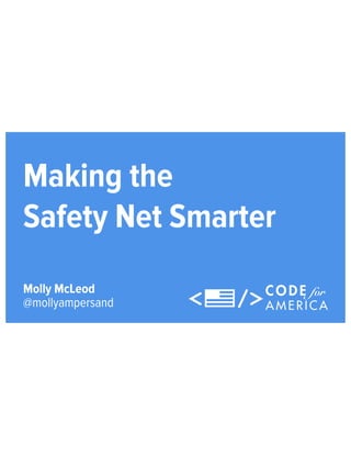 @mollyampersand
Molly McLeod
Making the
Safety Net Smarter
 