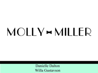 Danielle Dalton
Willa Gustavson
 