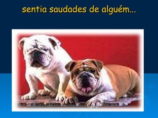 sentia saudades de alguém... 