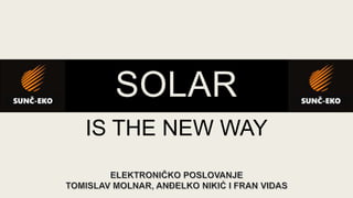 SOLAR
IS THE NEW WAY
 