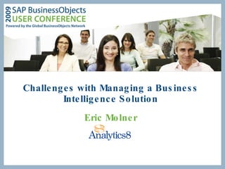 Challenges with Managing a Business Intelligence Solution Eric Molner 