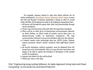 Från	
  "Engineering	
  Long-­‐LasTng	
  SoVware:	
  An	
  Agile	
  Approach	
  Using	
  SaaS	
  and	
  Cloud	
  
CompuTng"	
  av	
  Armando	
  Fox	
  and	
  David	
  Pacerson	
  
 