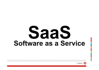 SaaS
Software as a Service
 