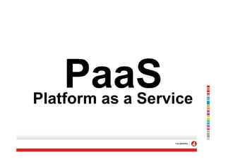 PaaS
Platform as a Service
 