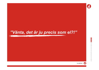 ”Vänta, det är ju precis som el?!”
 
