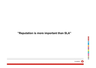”Reputation is more important than SLA”
 