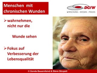 Menschen  mit  chronischen Wunden wahrnehmen,  nicht nur die  Wunde sehen Fokus auf Verbesserung der Lebensqualität  © Gonda Bauernfeind & Steve Strupeit  