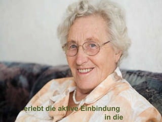 erlebt die aktive Einbindung  in die Versorgung als positiv 