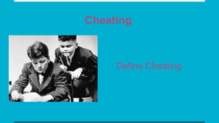 Cheating
Define Cheating
 