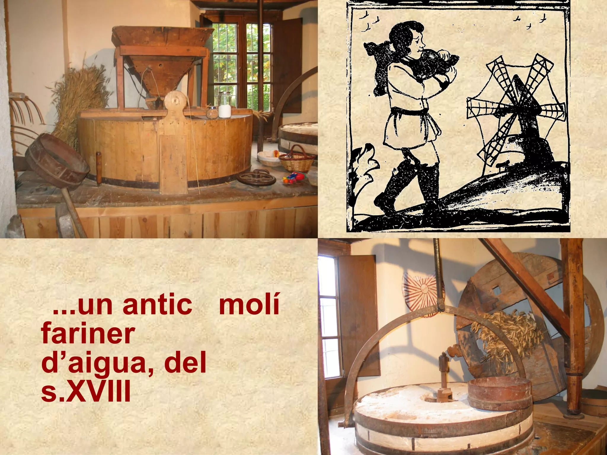 ...un antic molí
fariner
d’aigua, del
s.XVIII
 