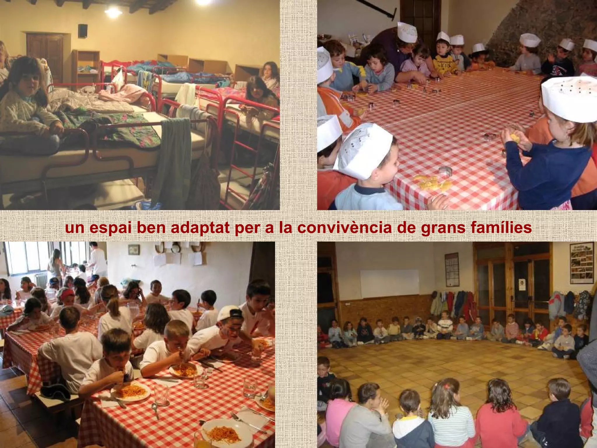 un espai ben adaptat per a la convivència de grans famílies
 