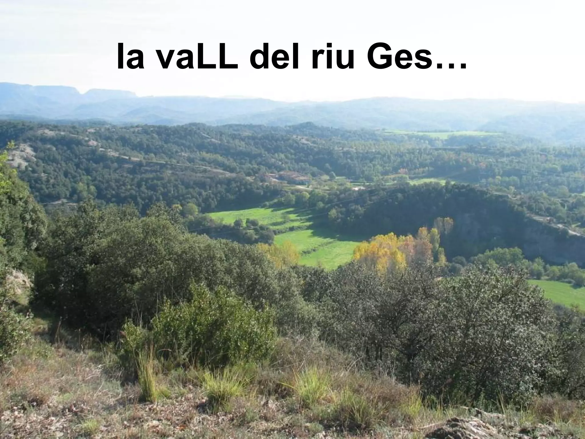 la vaLL del riu Ges…
 